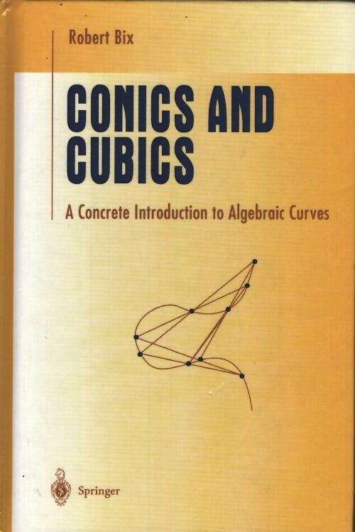 Conics and cubics. : A concrete introduction to algebraic curves - Robert Bix - Livre