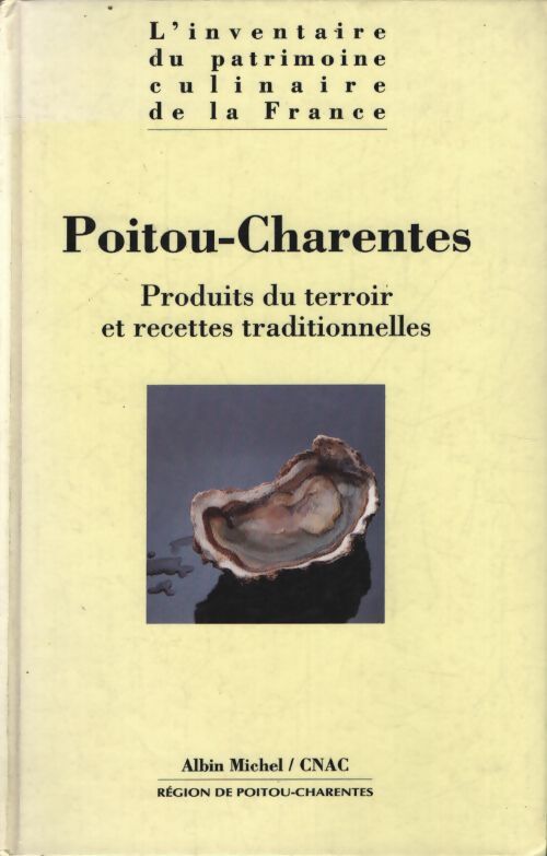 Inventaire du patrimoine culinaire de la France. Poitou-Charentes - produits du terroir et recettes traditionnelles - Cnac - Livre