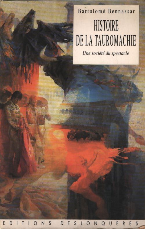 Histoire de la tauromachie - une société du spectacle - Bartolomé Bennassar - Livre
