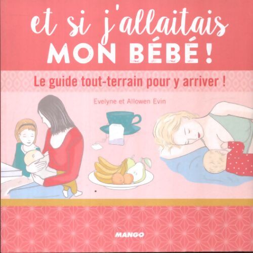 Et si j'allaitais mon bébé ! : Le guide tout-terrain pour y arriver ! - Allowen Evin - Livre