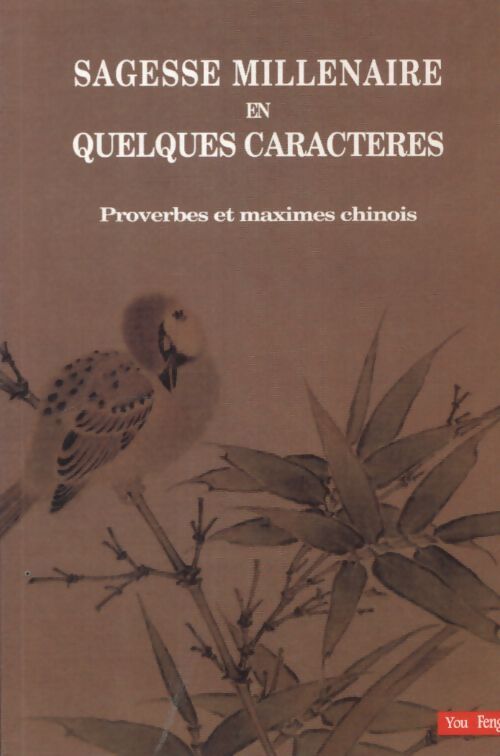 Sagesse millénaire en quelques caractères. Proverbes et maximes chinois - Cheng Francois - Livre