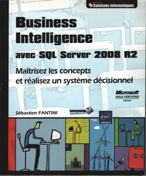 Business intelligence avec sql server 2008 r2 : Maîtrisez les concepts et réalisez un système décisionnel - Sébastien Fantini - Livre