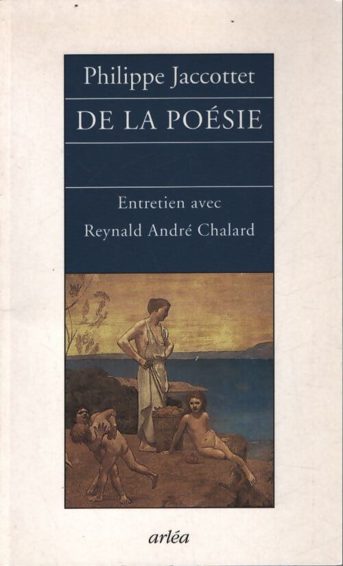 De la poésie : Entretien avec reynald andré chalard - Philippe Jaccottet - Livre
