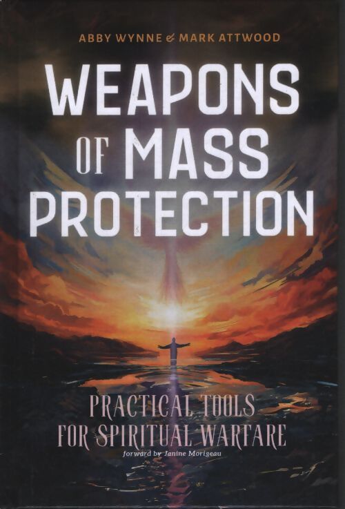 Weapons of mass protection : Practical tools for spiritual warfare - Abby Wynne - Livre