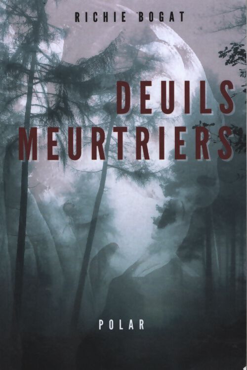 Deuils meurtriers : Un polar haletant - Richie Bogat - Livre