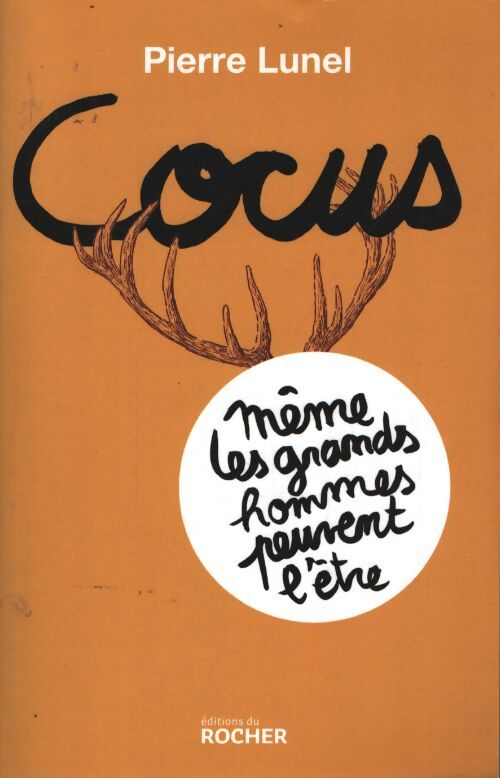 Cocus même les grands hommes peuvent l'être - Pierre Lunel - Livre