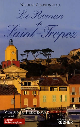 Le Roman de Saint-Tropez - Nicolas Charbonneau - Livre