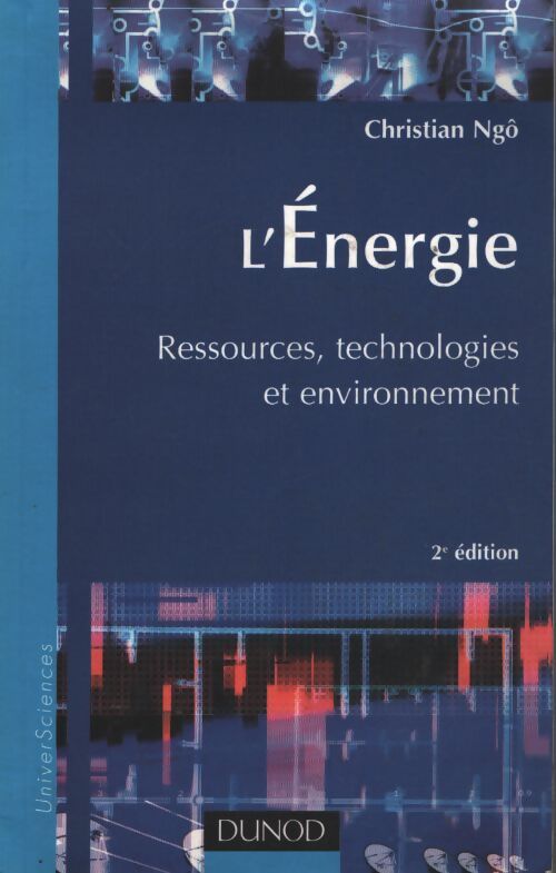 Énergie : Ressources technologies et environnement - Christian Ngo - Livre