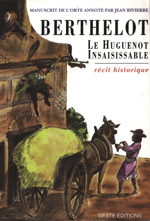 Berthelot le huguenot insaisissable - manuscrit de l'orte -  De L'Orte - Livre