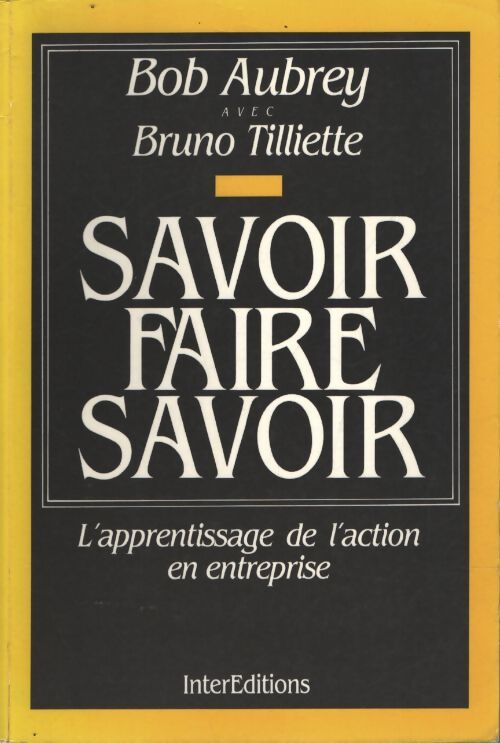 Savoir faire savoir. L'apprentissage de l'action en entreprise - Bob Aubrey - Livre