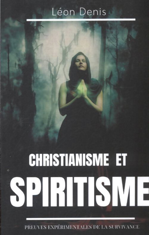 Christianisme et spiritisme : Preuves expérimentales de la survivance - Léon Denis - Livre