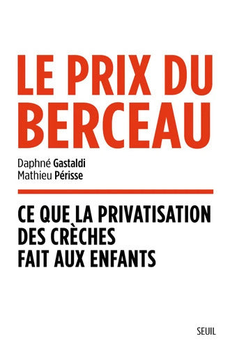 Le Prix du berceau : Ce que la privatisation des crèches fait aux enfants - Daphné Gastaldi - Livre