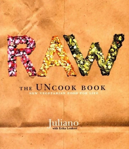 Raw : The Uncook Book: New Vegetarian Food for Life - Juliano Brotman - Livre