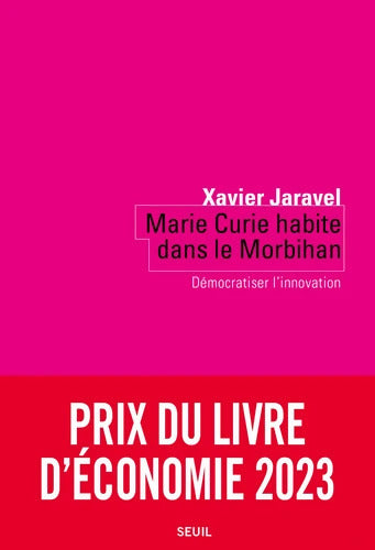 Marie Curie habite dans le Morbihan : Démocratiser l'innovation - Xavier Jaravel - Livre