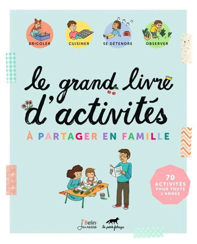 Le grand livre d'activités à partager en famille - La Petite Fabrique X. Belin Jeunesse - Livre