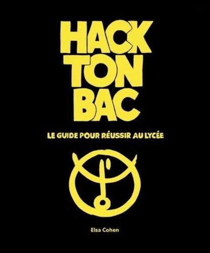 Hack ton bac - Le guide pour réussir au lycée - Elsa Cohen - Livre