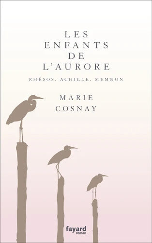 Les Enfants de l'aurore. Rhésos Achille Memnon - Marie Cosnay - Livre