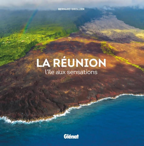 La Réunion : L'île aux sensations - Bernard Grollier - Livre