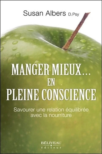 Manger mieux... En pleine conscience - Savourer une relation équilibrée avec la nourriture - Susan Albers - Livre