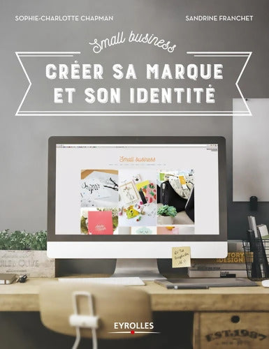 Small Business - Créer sa marque et son identité - Sandrine Franchet - Livre
