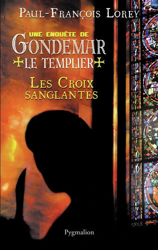 Une enquête de Gondemar le Templier - Les Croix sanglantes - Paul-François Lorey - Livre