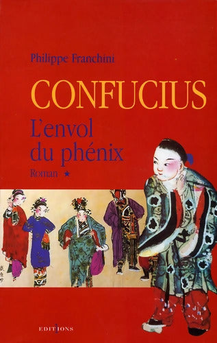 Confucius - t. I - L'Envol du phenix - Philippe Franchini - Livre