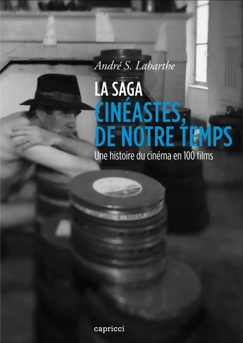 La saga cinéastes de notre temps : Une histoire du cinéma en 100 films - André Labarthe - Livre
