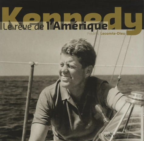 Kennedy : Le rêve de l'Amérique - Fredéric Lecomte-Dieu - Livre