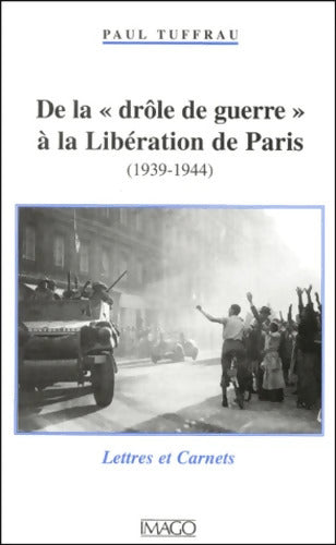 De la drôle de guerre à la libération de Paris  : Lettres et Carnets - Paul Tuffrau - Livre