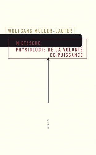 Nietzsche : Physiologie de la volonté de puissance. Précédé de Le monde de la volonté de puissance de Patrick Wotling - Wolfgang Müller-Lauter - Livre