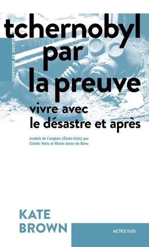 Tchernobyl par la preuve : Vivre avec le désastre et après - Kate Brown - Livre