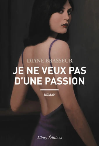 Je ne veux pas d'une passion - Diane Brasseur - Livre