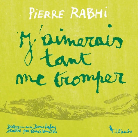 J'aimerais tant me tromper - Pierre Rabhi - Livre
