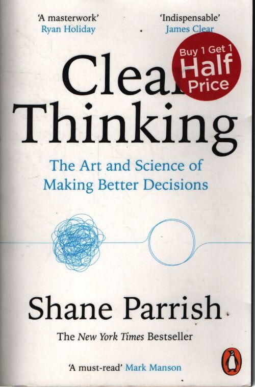 Clear thinking : The art and science of making better decisions - Shane Parrish - Livre