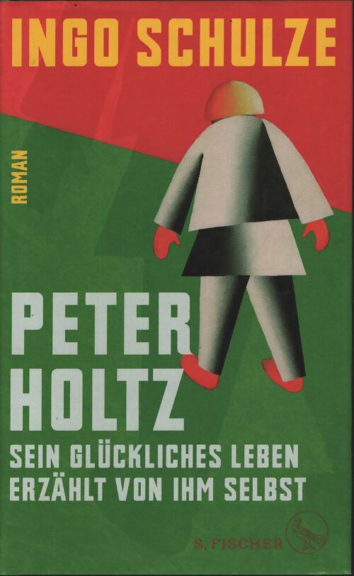 Peter holtz : Sein glückliches leben erzählt von ihm selbst : Roman - Ingo Schulze - Livre