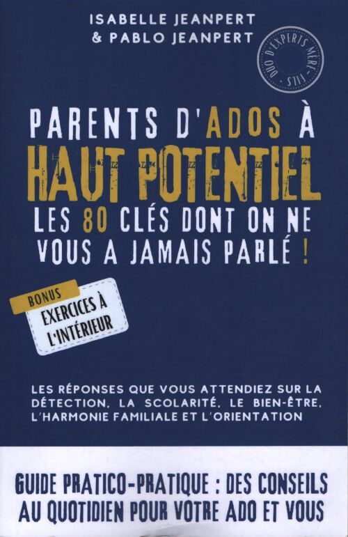 Parents d?ados à haut potentiel : Les 80 clés dont on ne vous a jamais parlé ! : Les réponses que vous attendiez sur la détection la scolarité le bien-être l?harmonie familiale et l?orientation - Isabelle Jeanpert - Livre