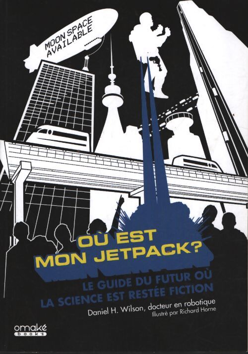Où est mon jetpack ? - le guide du futur où la science est restée fiction - Daniel H. Wilson - Livre