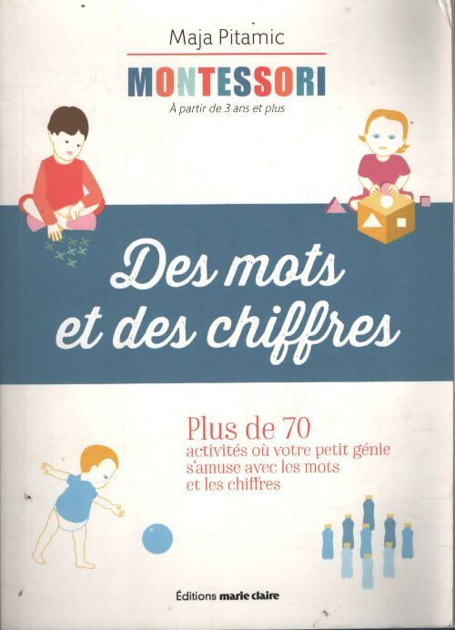 Montessori des mots et des chiffres : Plus de 70 activités où votre petit génie s'amuse avec les mots les chiffres - Maja Pitamic - Livre
