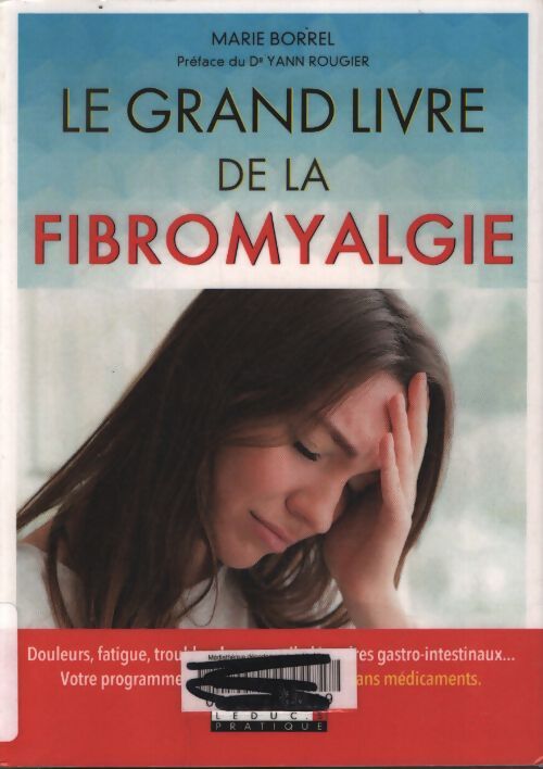 Le grand livre de la fibromyalgie : Douleurs fatique troubles du sommeil désordres gastro-instestinaux ... - Marie Borrel - Livre