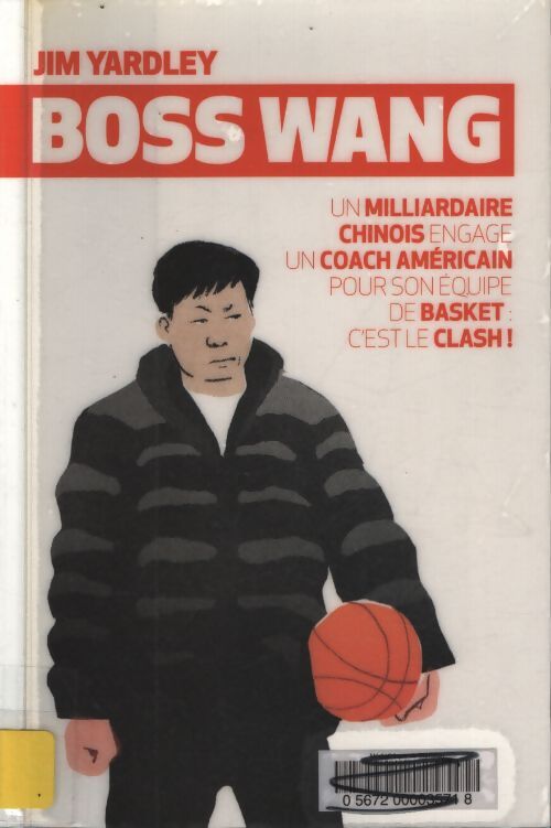 Boss wang : Un milliardaire chinois engage un coach américain pour son équipe de basket - Jim Yardley - Livre