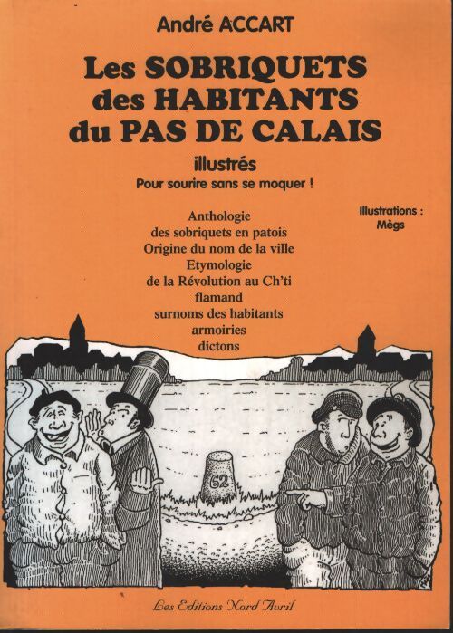 Les sobriquets des habitants du pas de calais illustrés : Pour sourire sans se moquer - André Accart - Livre