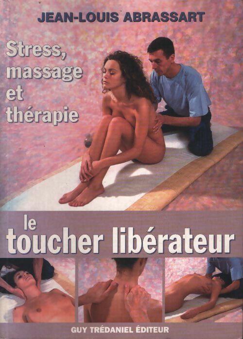 Le toucher libérateur : Stress massage et thérapie - Jean-Louis Abrassart - Livre