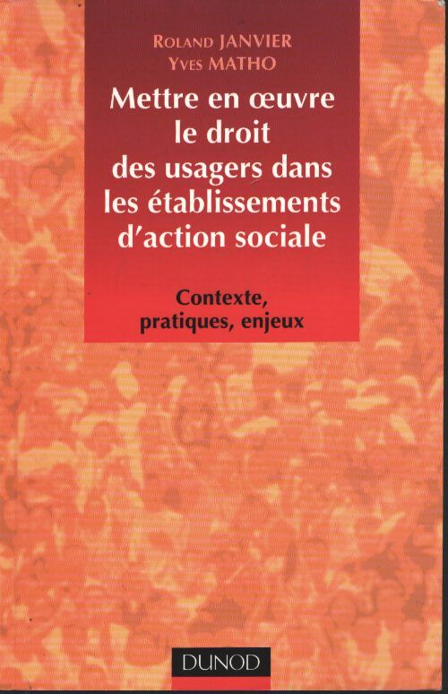 Mettre en oeuvre le droit des usagers dans les établissements d'action sociale. Contexte pratiques enjeux - Roland Janvier - Livre