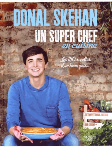 Un super chef en cuisine : Les 150 recettes d'un beau gosse - Donal Skehan - Livre