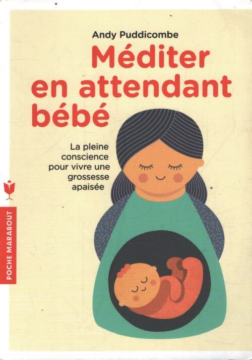 Méditer en attendant bébé : La pleine conscience pour vivre une grossesse apaisée - Andy Puddicombe - Livre