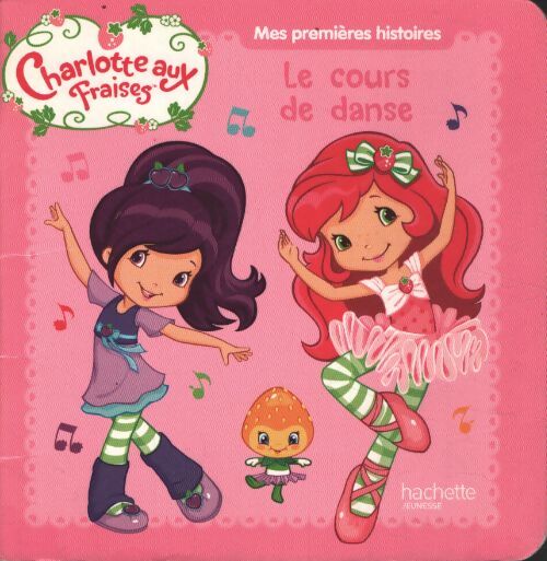 Mes premières histoires Charlotte aux fraises - Charlotte aux fraises fait de la danse - Hachette Jeunesse - Livre