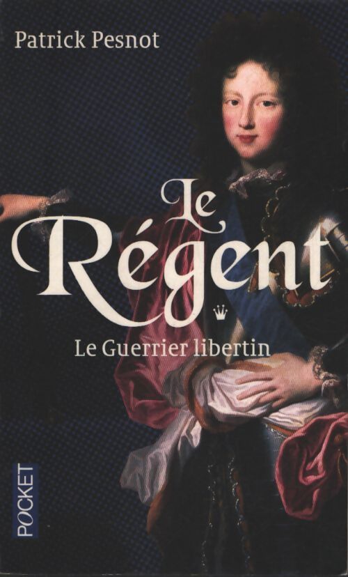 Le régent : Le guerrier libertin - Patrick Pesnot - Livre