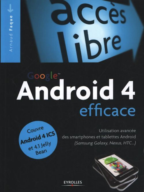 Android 4 efficace. Utilisation avancée des smartphones et tablettes android - Arnaud Faque - Livre