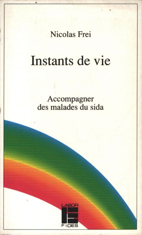 Instants de vie : Accompagner des malades du sida - N. Frei - Livre