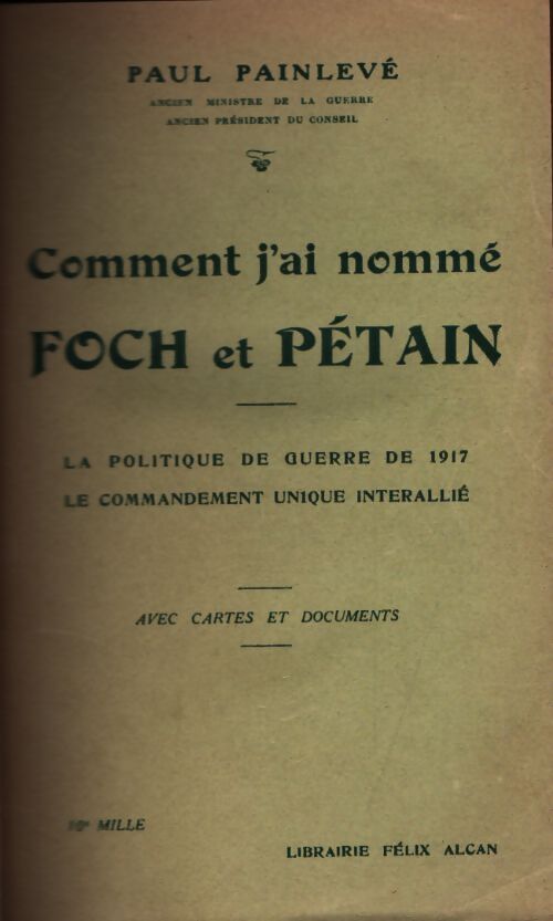 Comment j'ai nommé Foch et Pétain la politique de guerre de 1917 le commandement unique interallié - Paul Painlevé - Livre